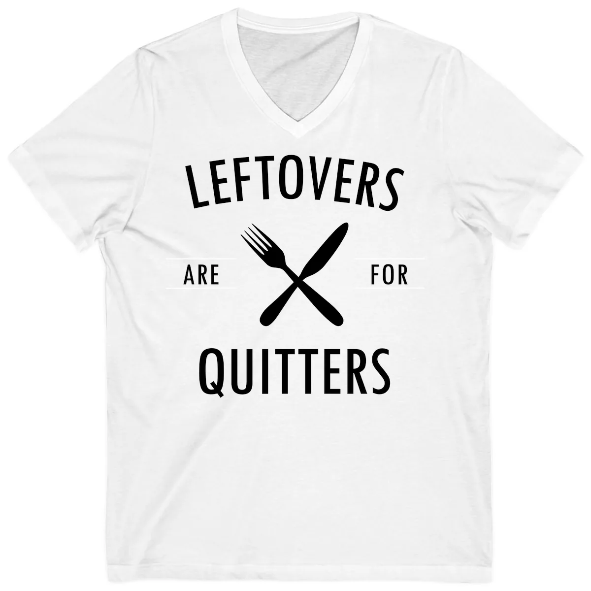 Leftovers Are For Quitters Quote V-Neck in White
