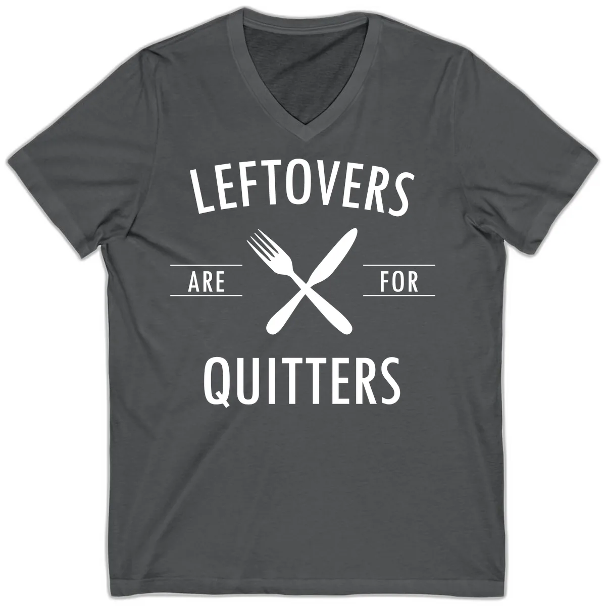 Leftovers Are For Quitters Quote V-Neck in Asphalt