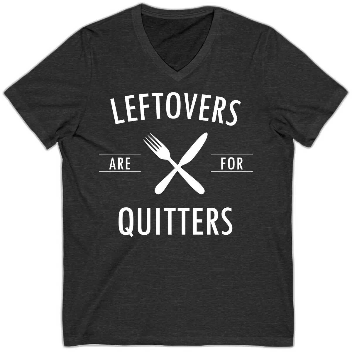 Leftovers Are For Quitters Quote V-Neck in Dark Grey Heather