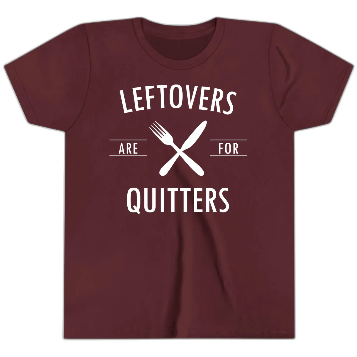 Leftovers Are For Quitters Quote Youth T-Shirt in Maroon