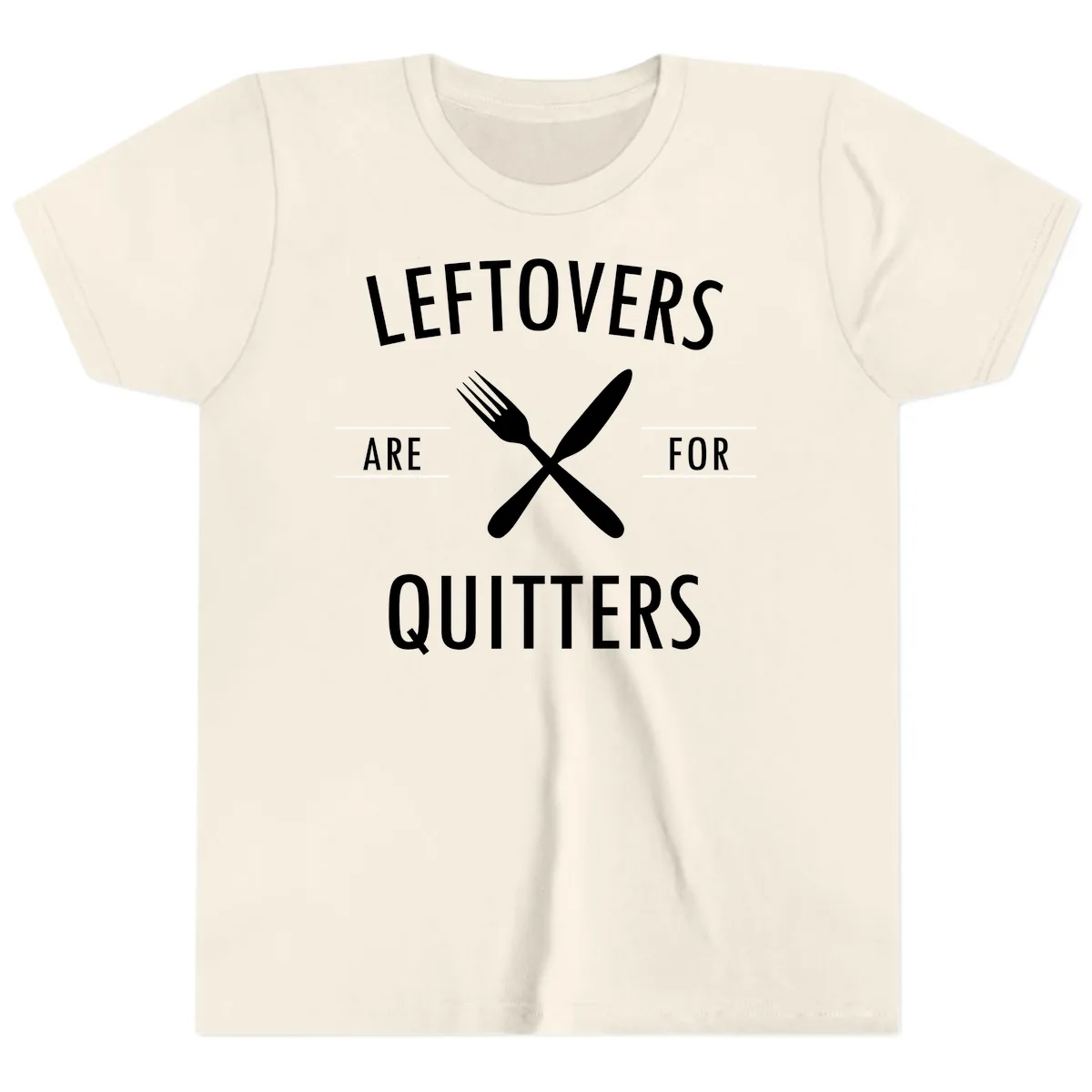 Leftovers Are For Quitters Quote Youth T-Shirt in Natural