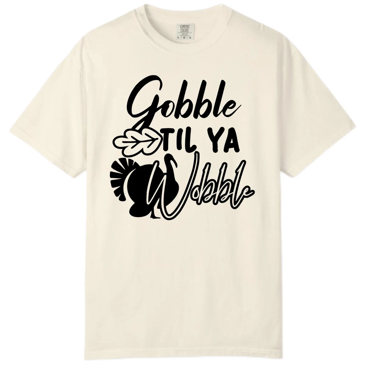 Gobble Til Ya Wobble Thanksgiving Turkey Design Comfort Color in Ivory
