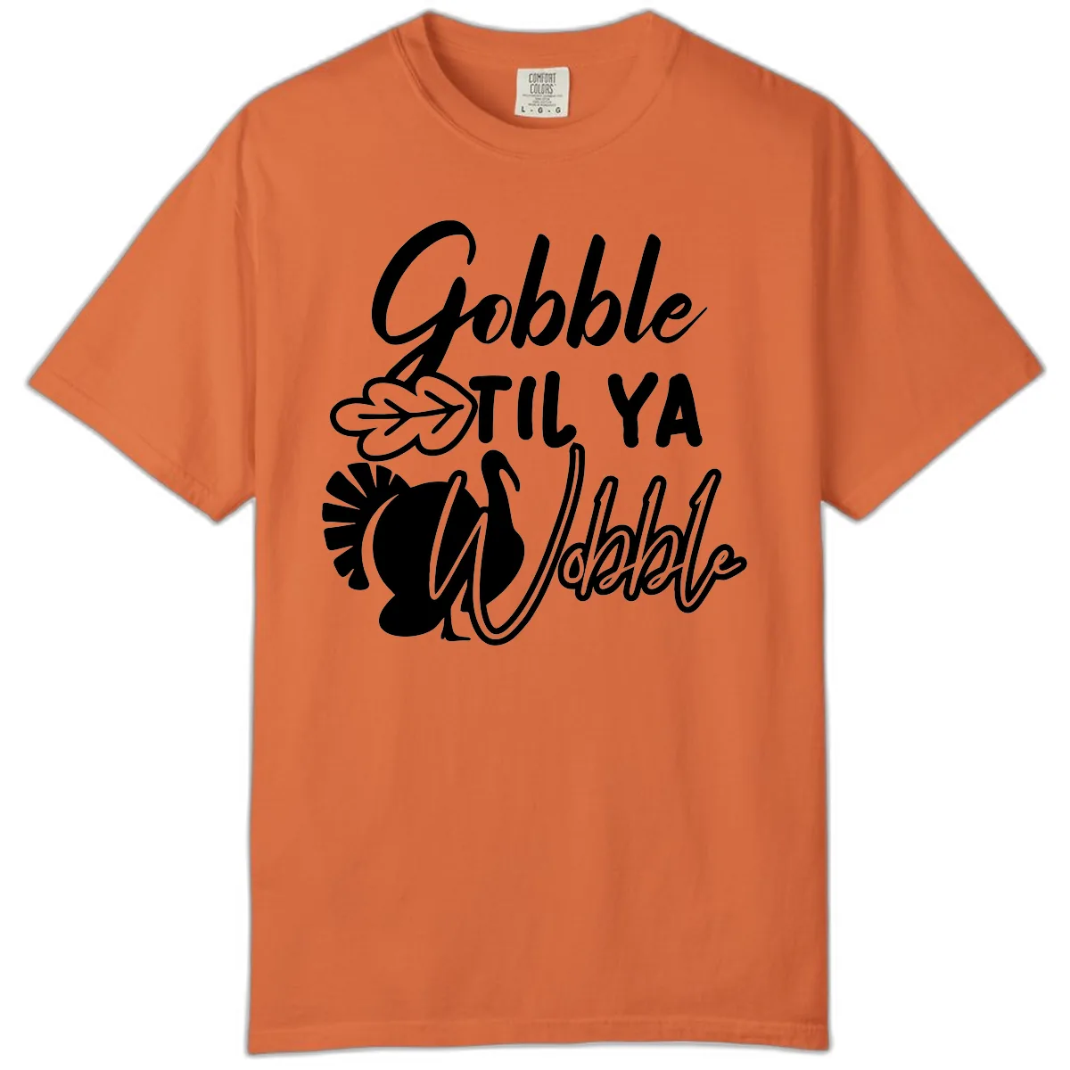 Gobble Til Ya Wobble Thanksgiving Turkey Design Comfort Color in Burnt Orange