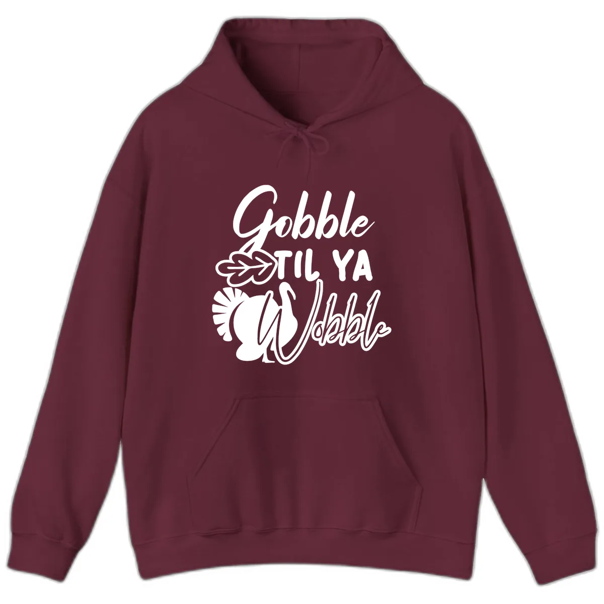 Gobble Til Ya Wobble Thanksgiving Turkey Design Hoodie in Maroon