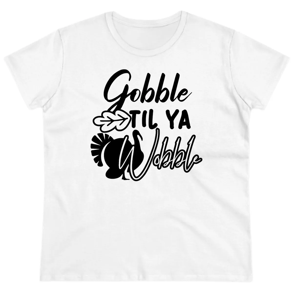 Gobble Til Ya Wobble Thanksgiving Turkey Design Ladies Tee in White