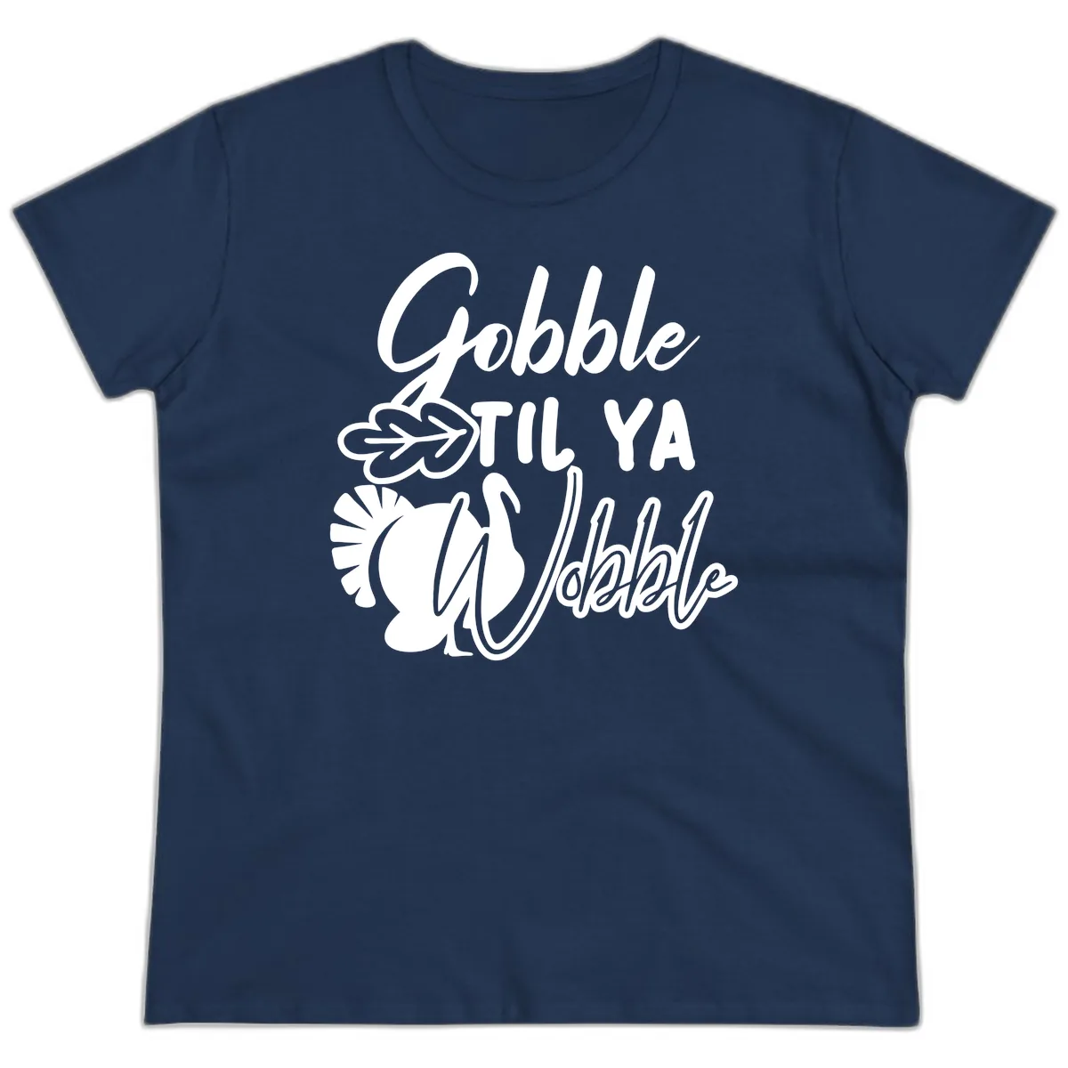 Gobble Til Ya Wobble Thanksgiving Turkey Design Ladies Tee in Navy