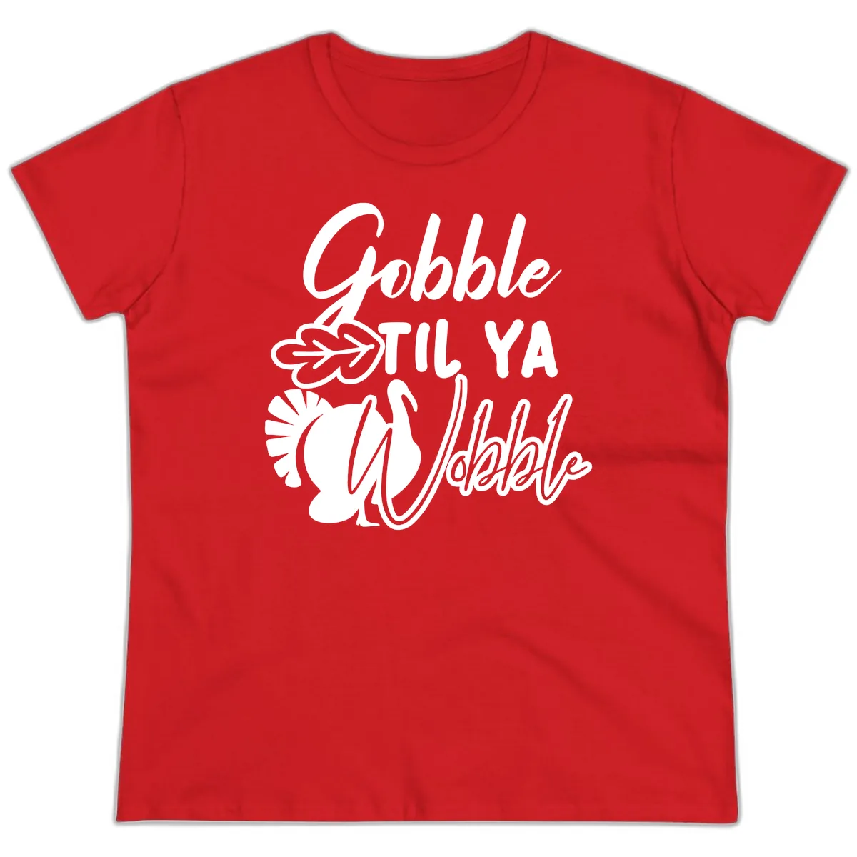 Gobble Til Ya Wobble Thanksgiving Turkey Design Ladies Tee in Red