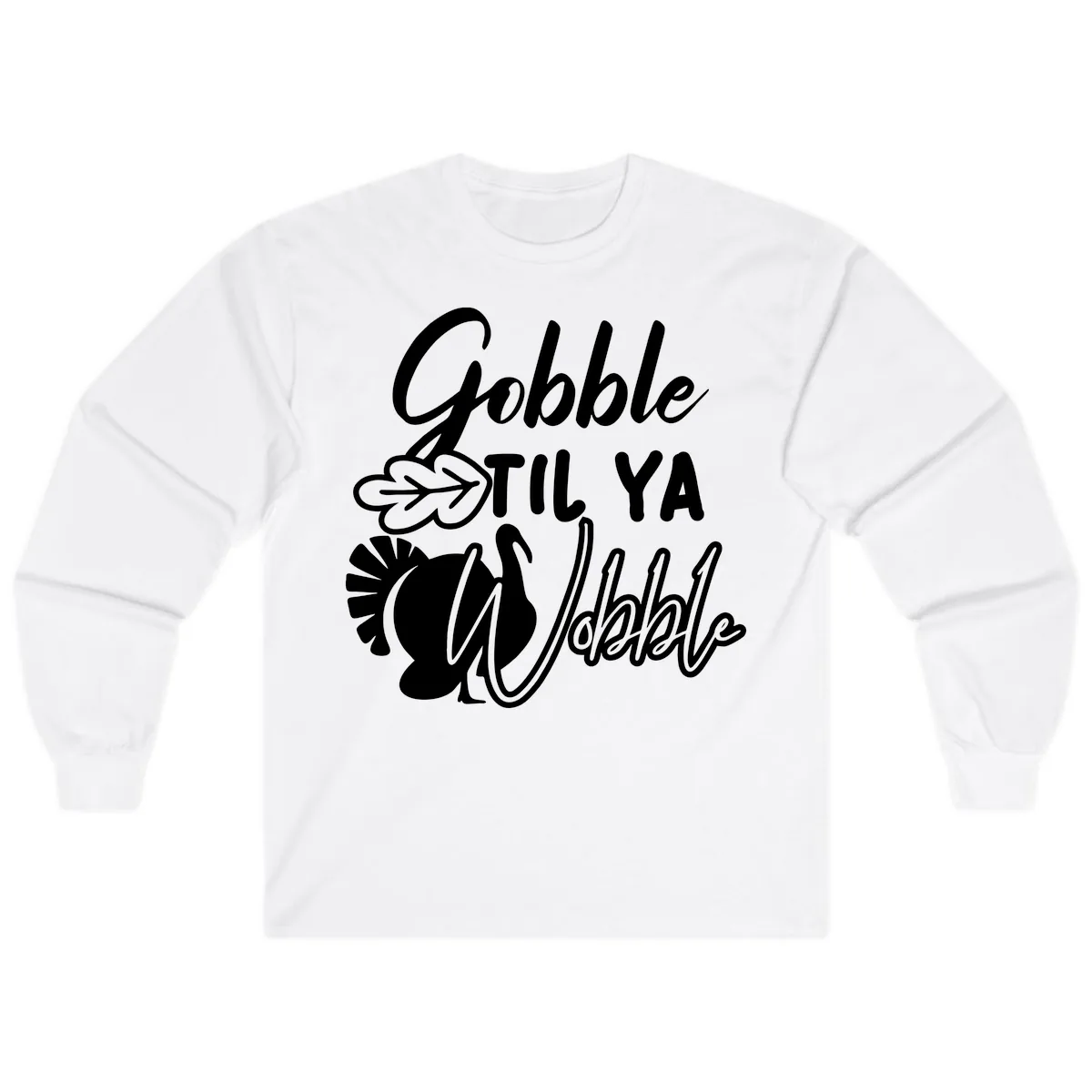 Gobble Til Ya Wobble Thanksgiving Turkey Design Long Sleeve in White