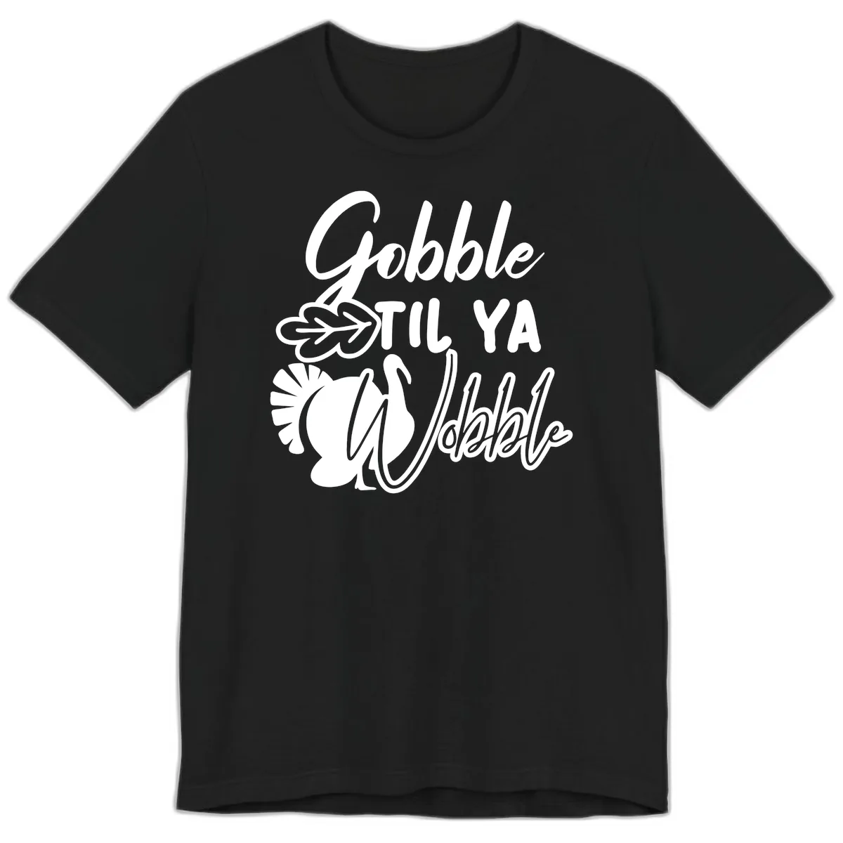 Gobble Til Ya Wobble Thanksgiving Turkey Design Premium T-Shirt in Black