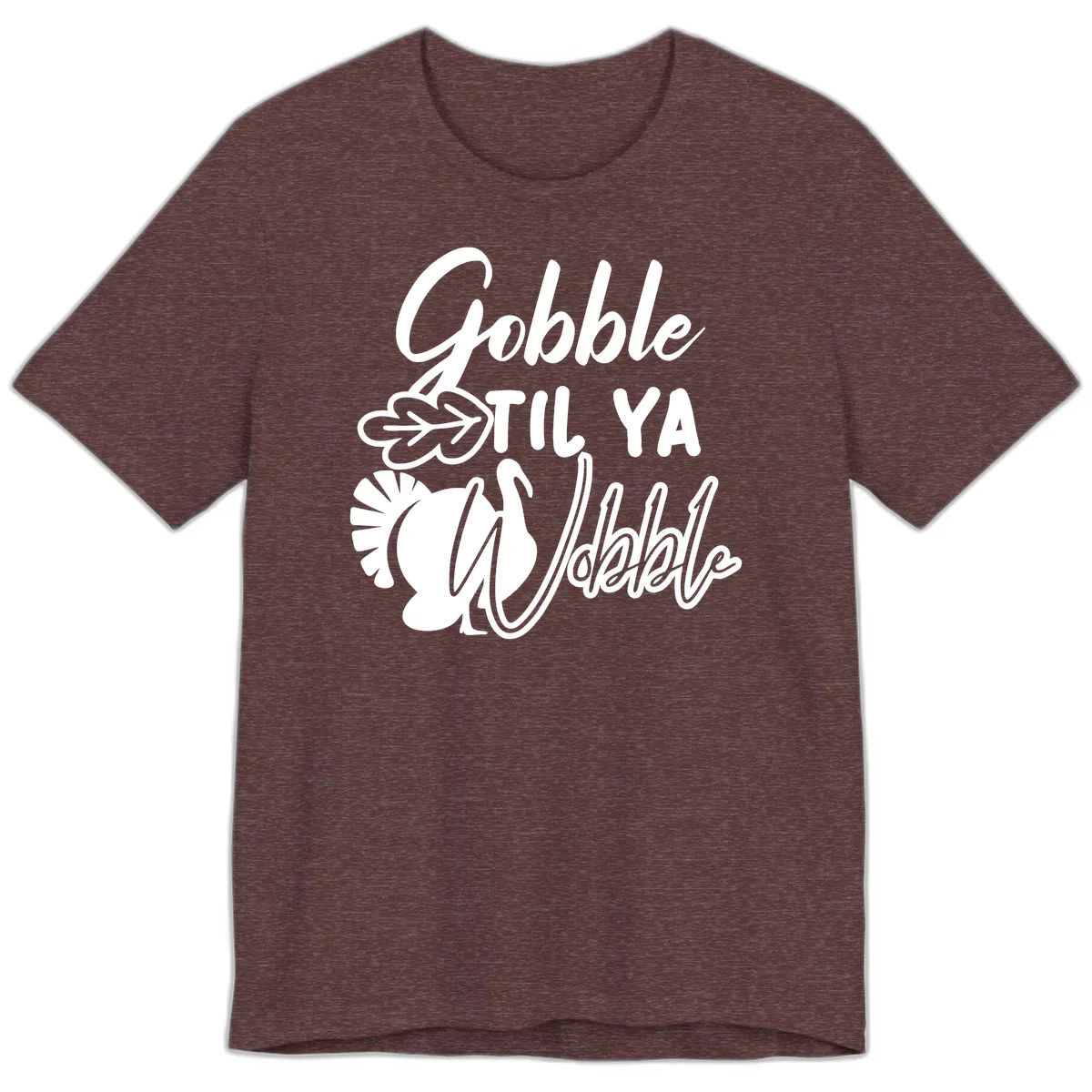 Gobble Til Ya Wobble Thanksgiving Turkey Design Premium T-Shirt in Heather Maroon