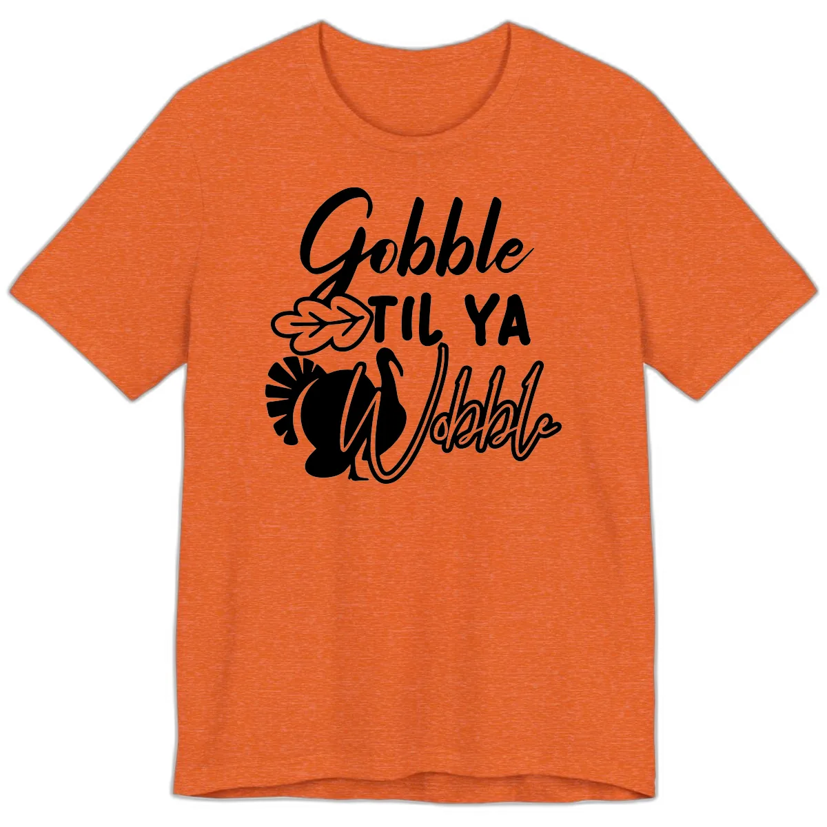 Gobble Til Ya Wobble Thanksgiving Turkey Design Premium T-Shirt in Heather Orange
