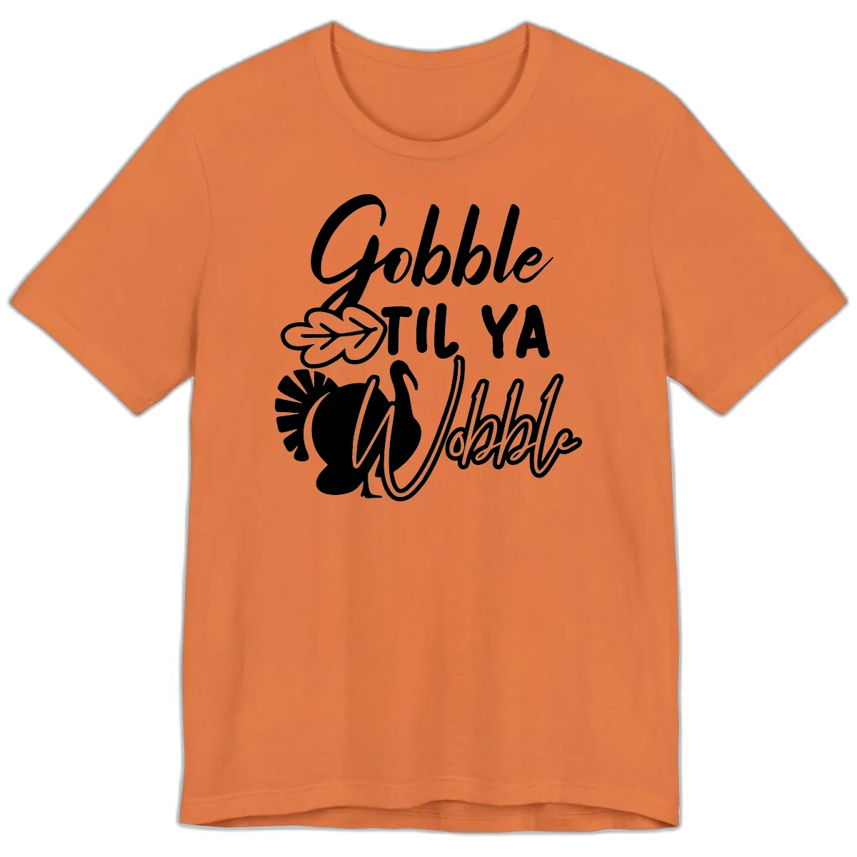 Gobble Til Ya Wobble Thanksgiving Turkey Design Premium T-Shirt in Burnt Orange