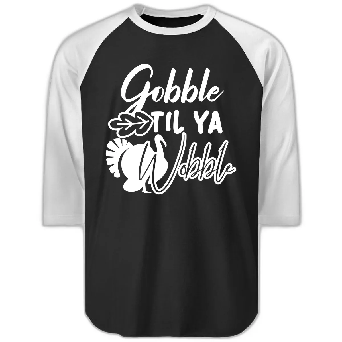 Gobble Til Ya Wobble Thanksgiving Turkey Design Raglan 3/4 in Black White