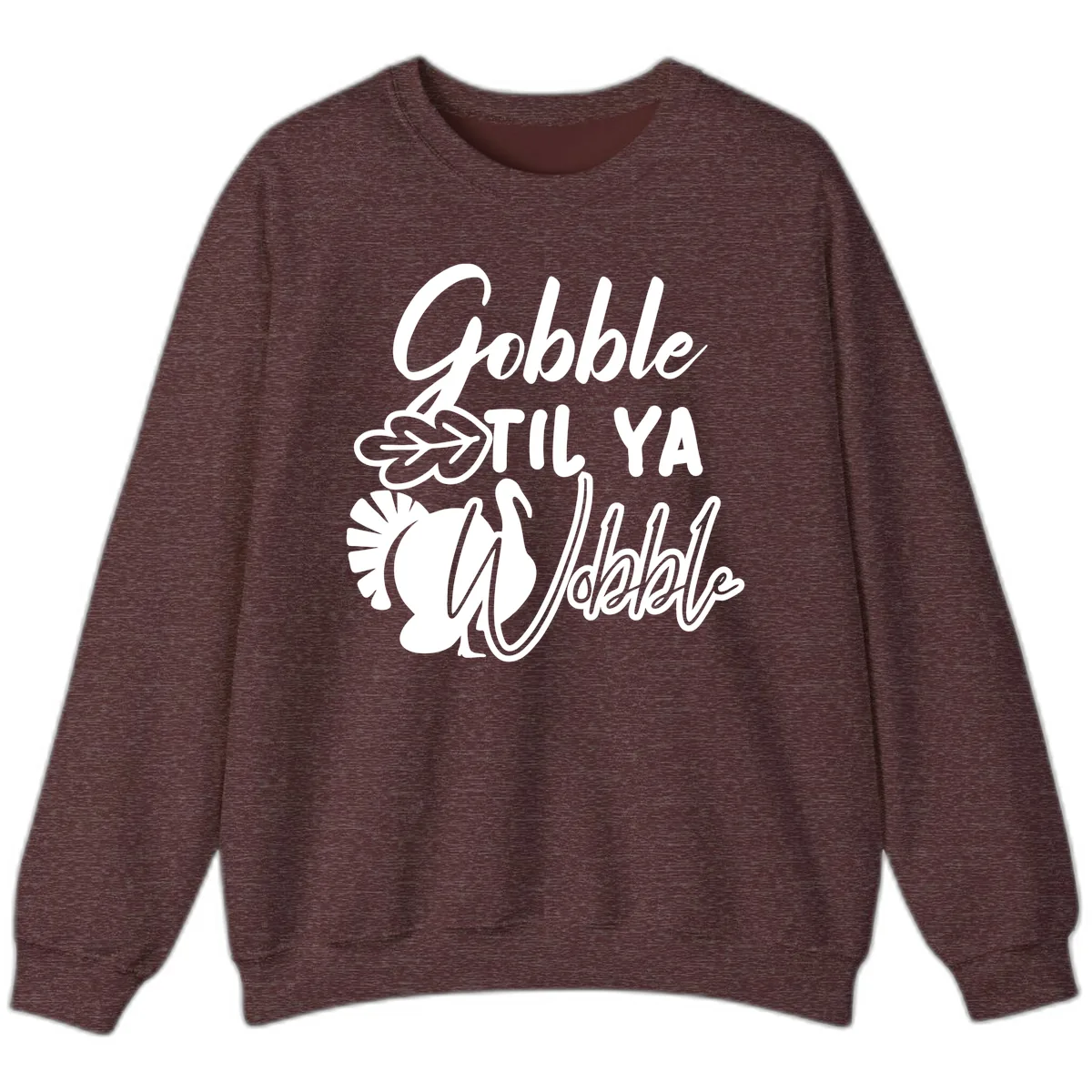Gobble Til Ya Wobble Thanksgiving Turkey Design Sweatshirt in Heather Sport Dark Maroon