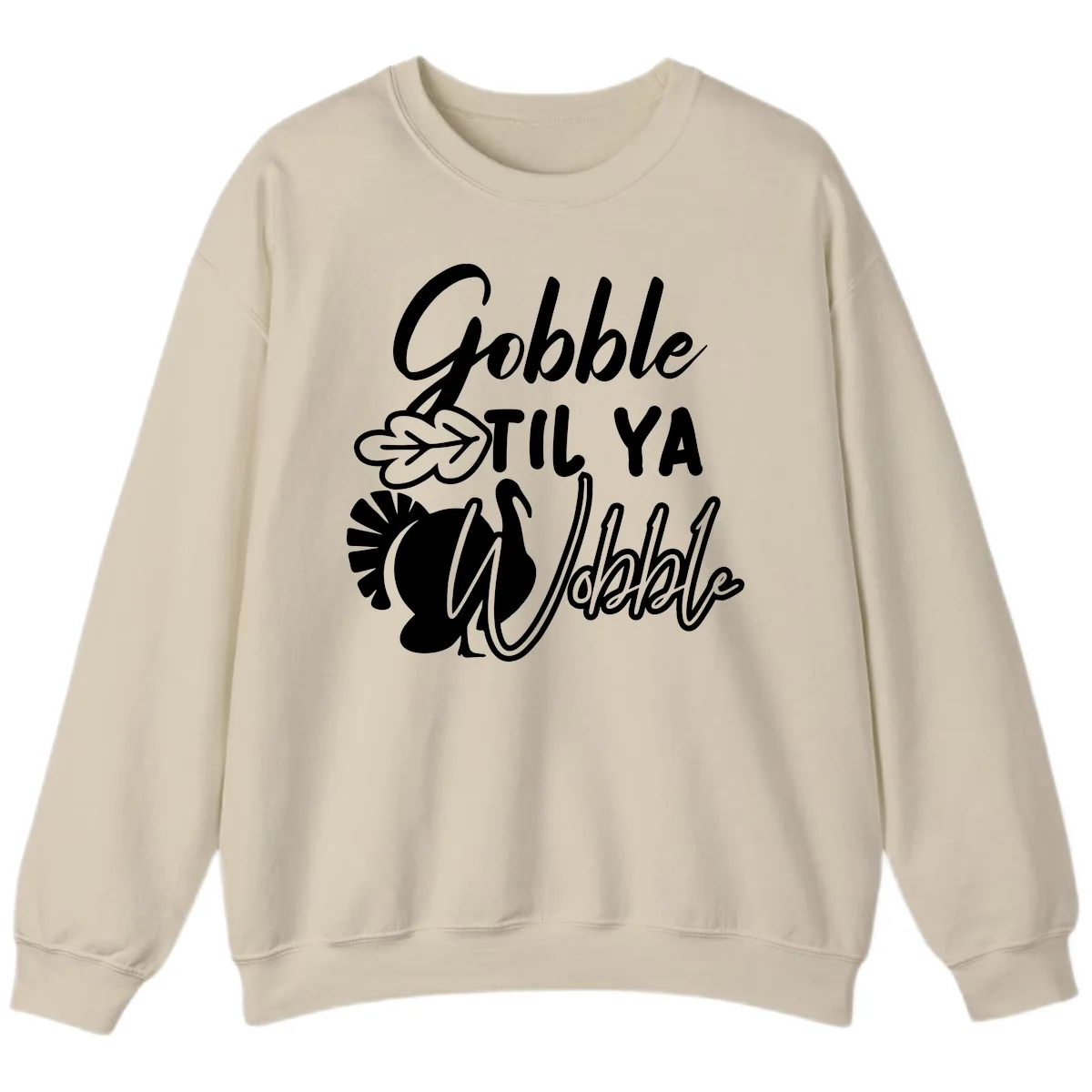 Gobble Til Ya Wobble Thanksgiving Turkey Design Sweatshirt in Sand