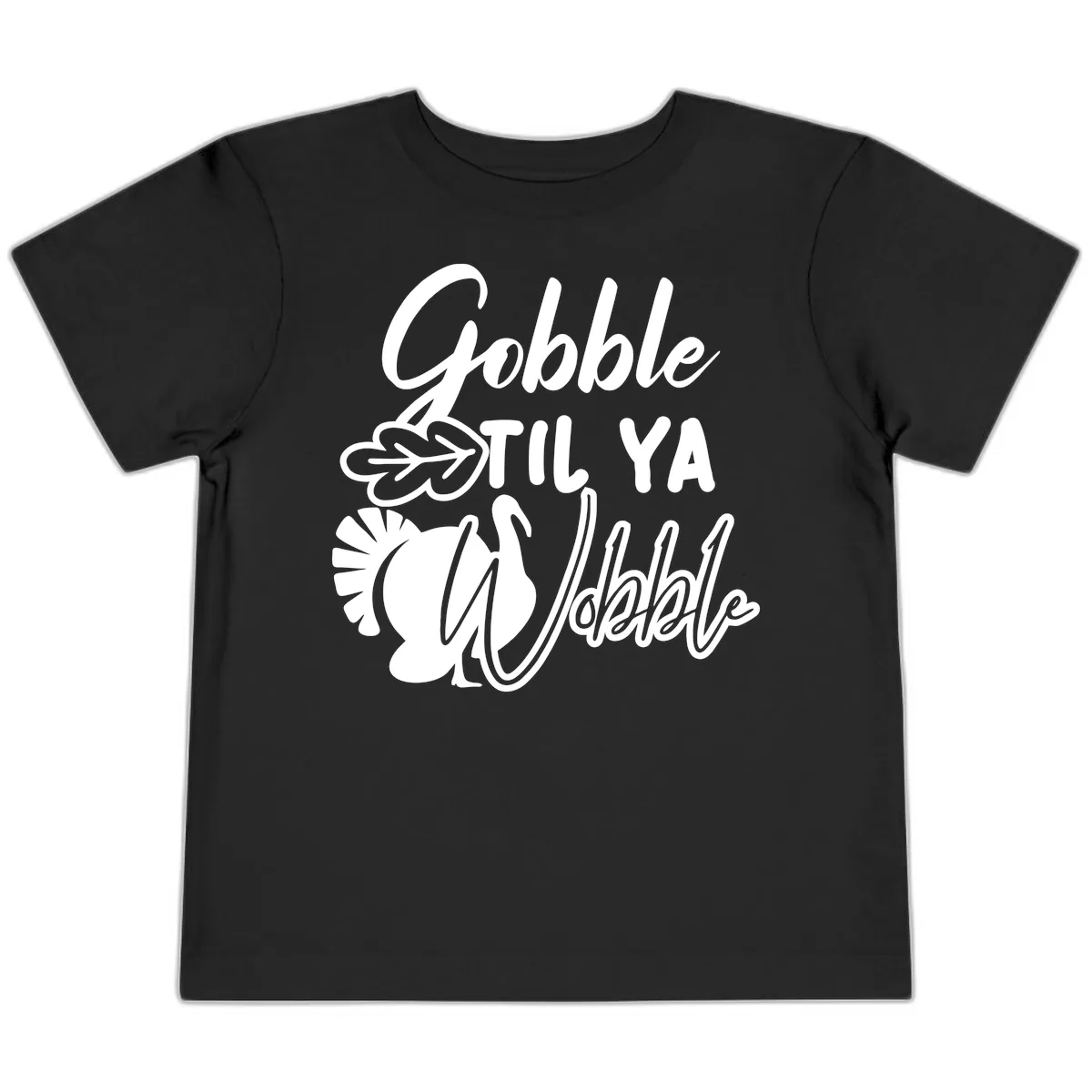Gobble Til Ya Wobble Thanksgiving Turkey Design Toddler T-Shirt in Black