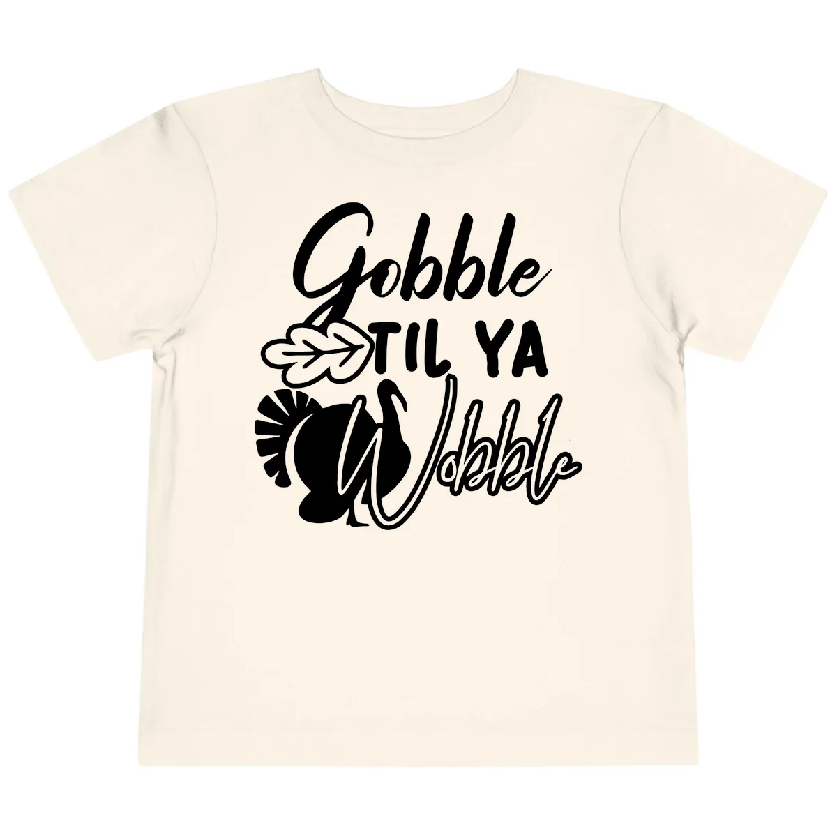 Gobble Til Ya Wobble Thanksgiving Turkey Design Toddler T-Shirt in Natural