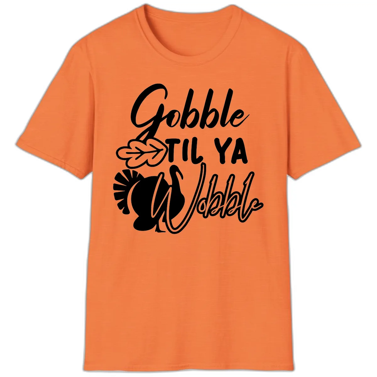 Gobble Til Ya Wobble Thanksgiving Turkey Design T-Shirt in Heather Orange