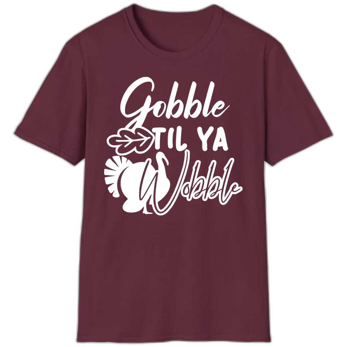 Gobble Til Ya Wobble Thanksgiving Turkey Design T-Shirt in Maroon