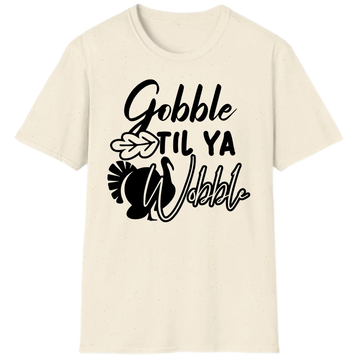 Gobble Til Ya Wobble Thanksgiving Turkey Design T-Shirt in Natural