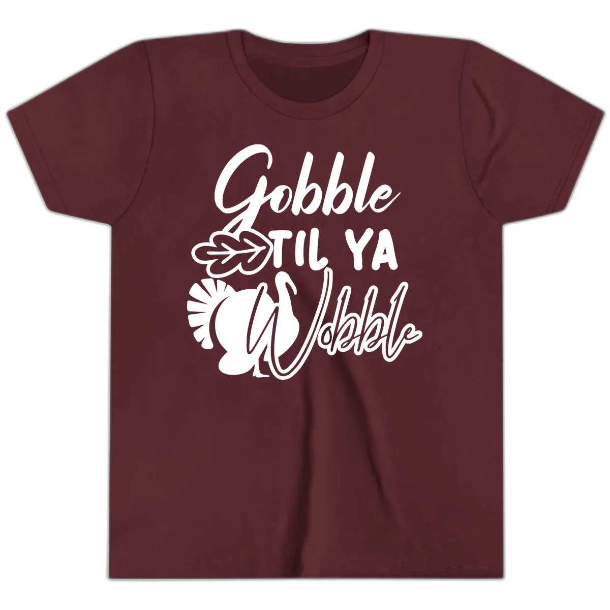 Gobble Til Ya Wobble Thanksgiving Turkey Design Youth T-Shirt in Maroon
