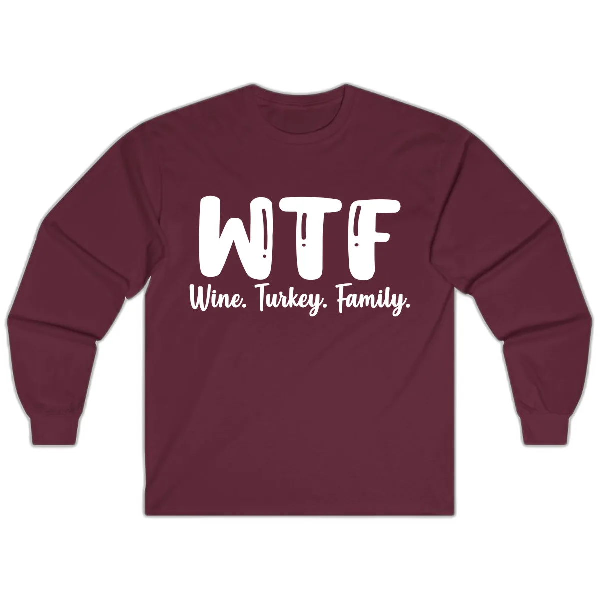 WTF Wine Turkey Family Design Long Sleeve in Maroon