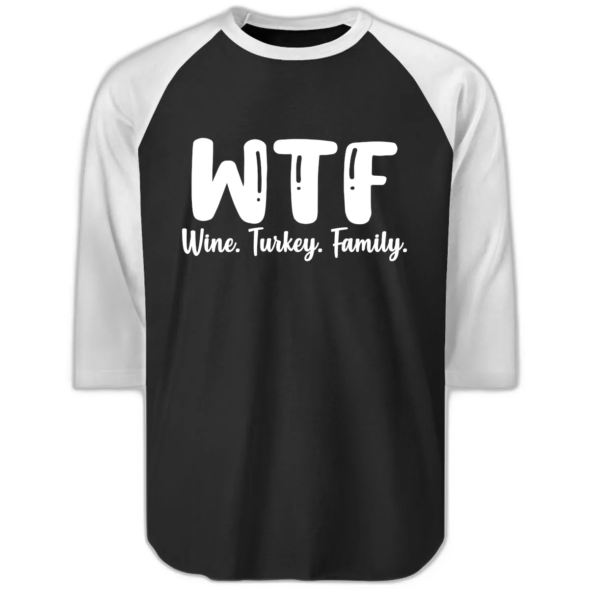 WTF Wine Turkey Family Design Raglan 3/4 in Black White