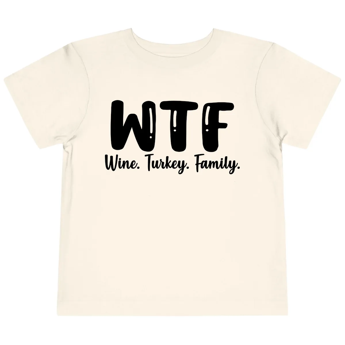 WTF Wine Turkey Family Design Toddler T-Shirt in Natural