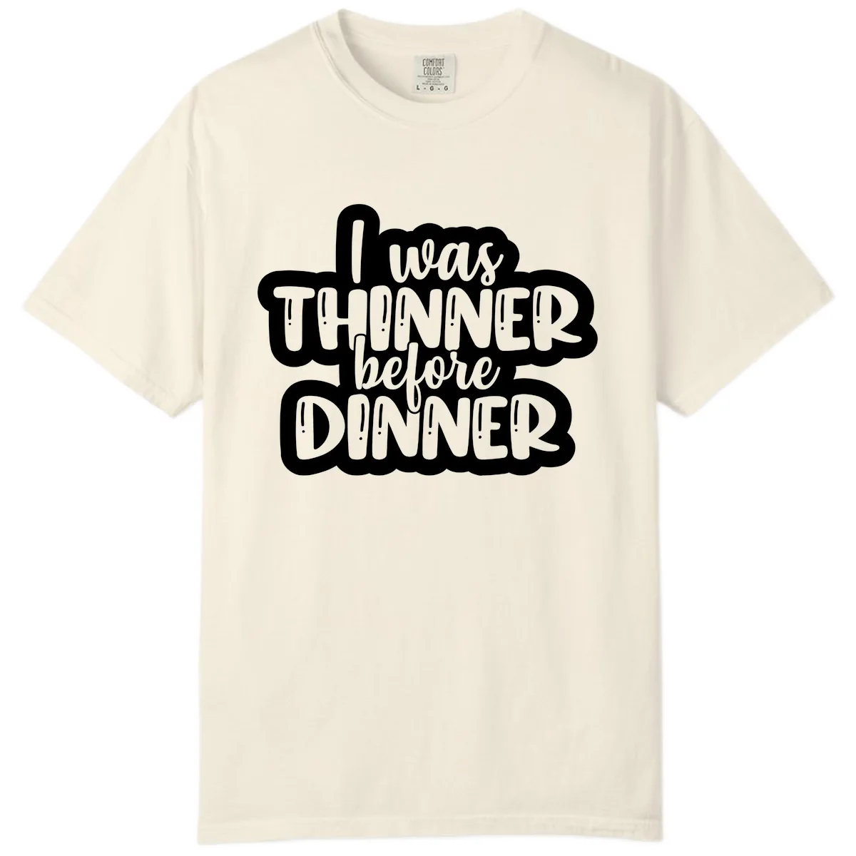 I Was Thinner Before Dinner Comfort Color in Ivory