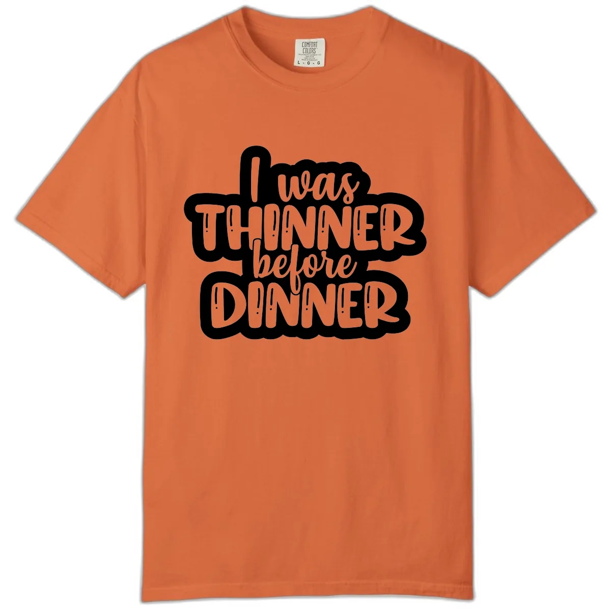 I Was Thinner Before Dinner Comfort Color in Burnt Orange