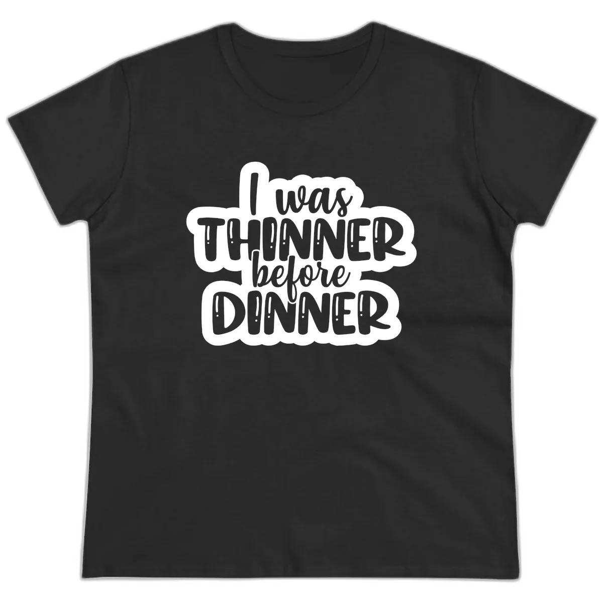 I Was Thinner Before Dinner Ladies Tee in Black