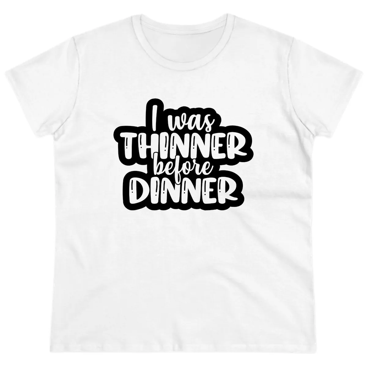 I Was Thinner Before Dinner Ladies Tee in White