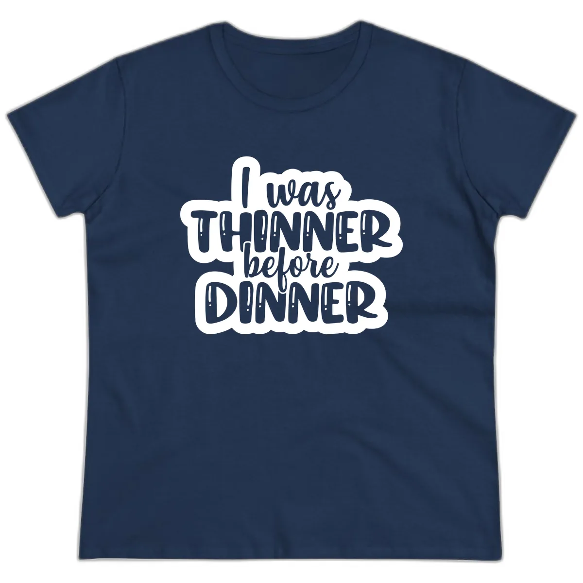 I Was Thinner Before Dinner Ladies Tee in Navy