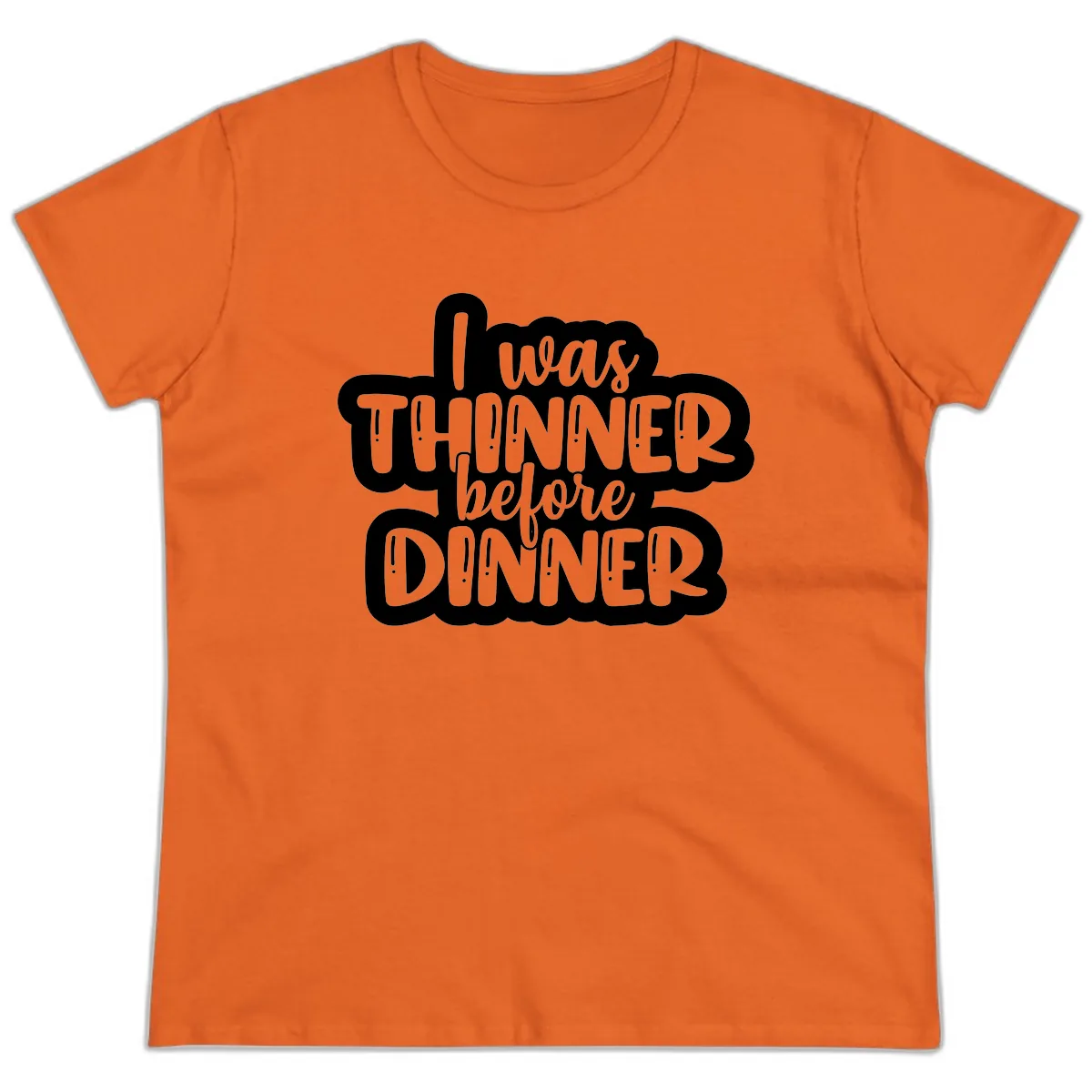 I Was Thinner Before Dinner Ladies Tee in Orange