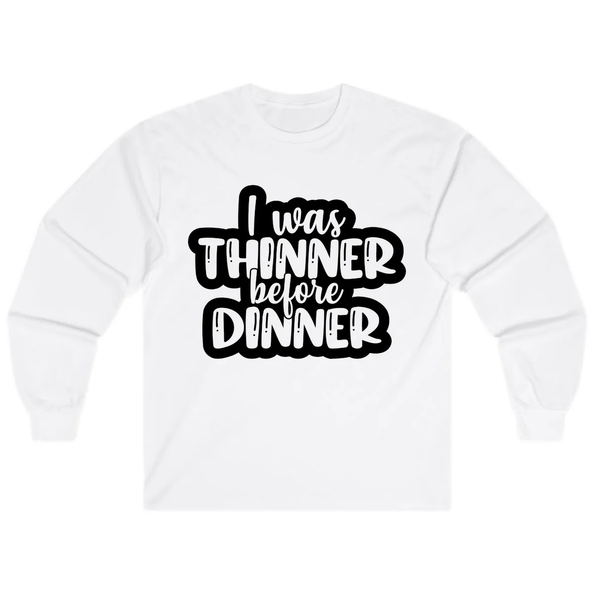 I Was Thinner Before Dinner Long Sleeve in White