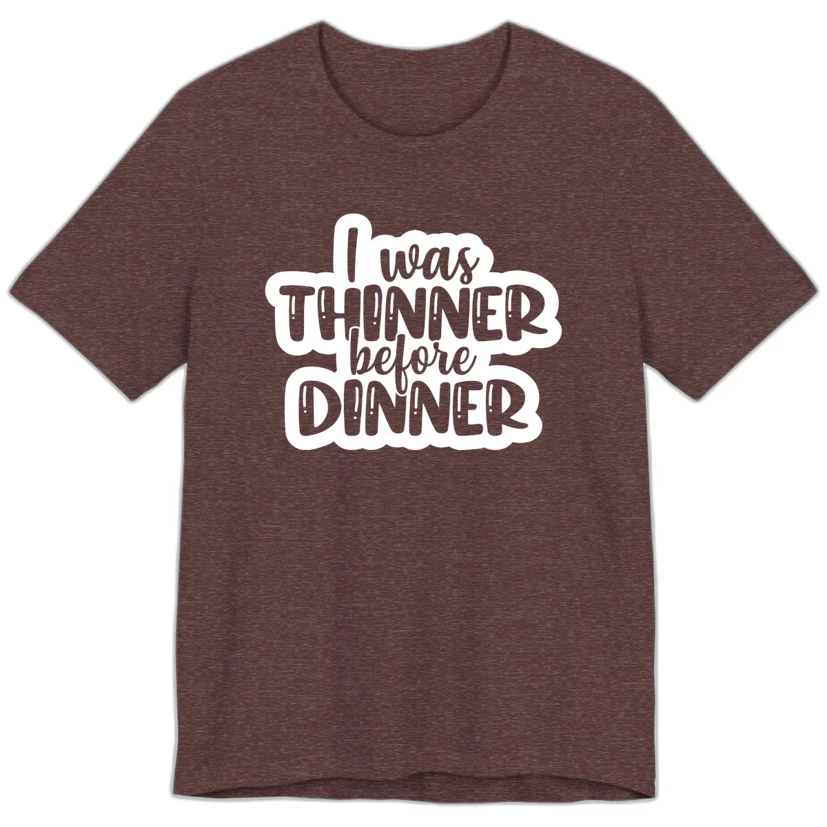 I Was Thinner Before Dinner Premium T-Shirt in Heather Maroon