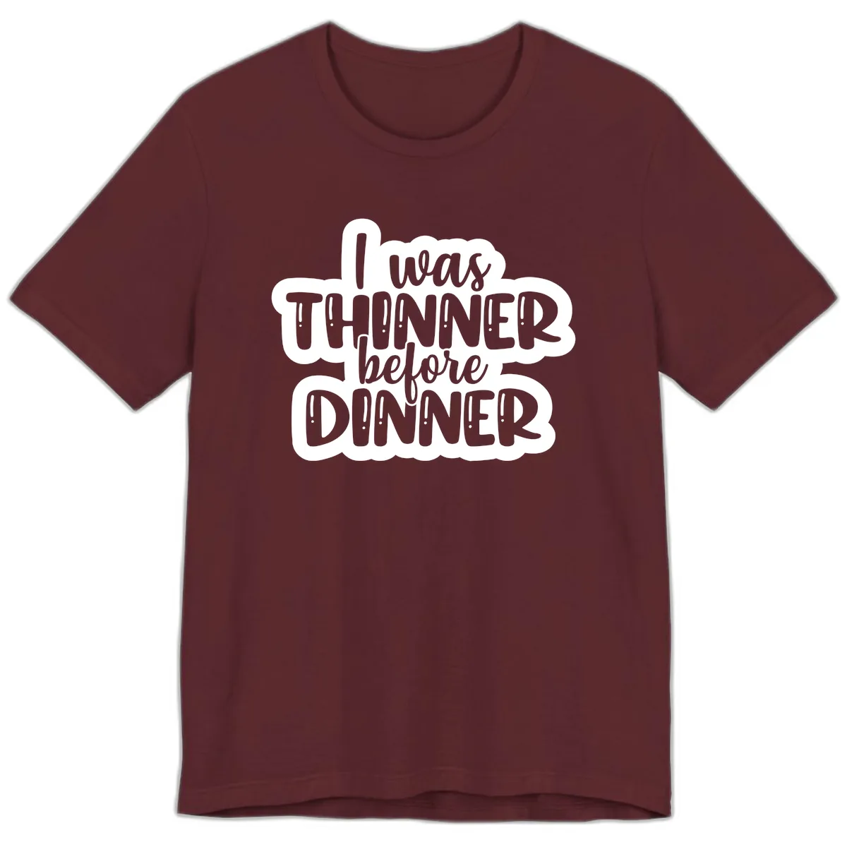 I Was Thinner Before Dinner Premium T-Shirt in Maroon