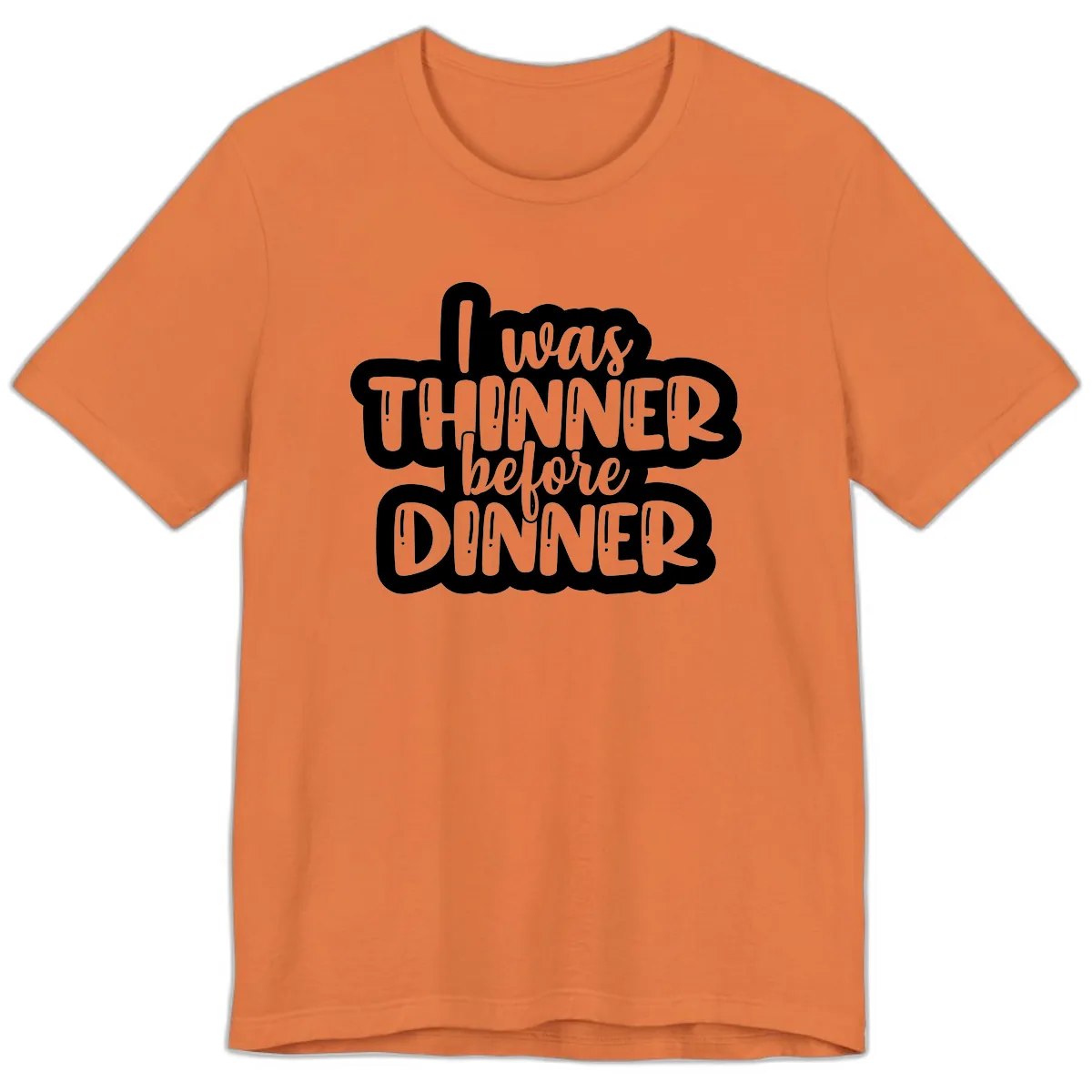 I Was Thinner Before Dinner Premium T-Shirt in Burnt Orange