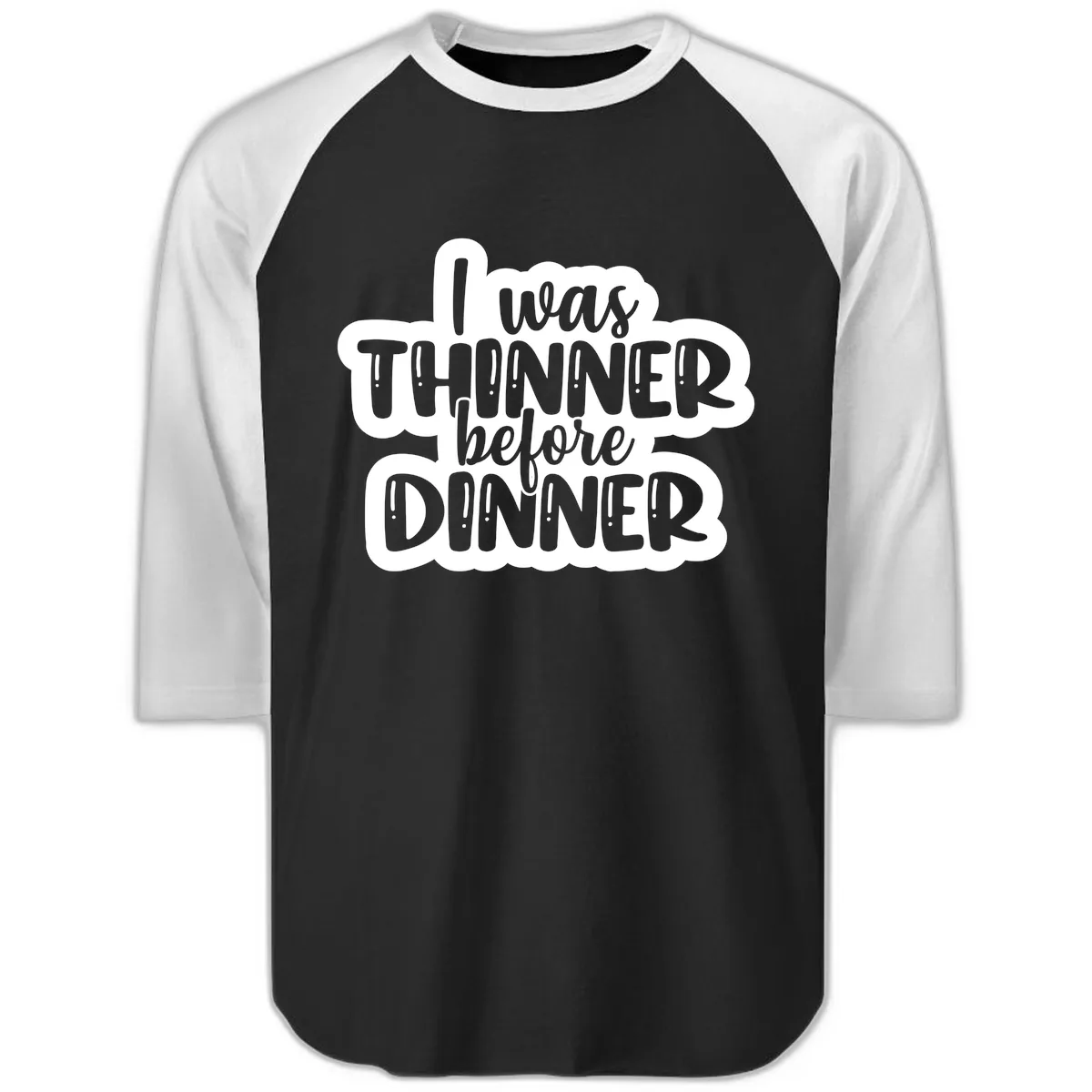 I Was Thinner Before Dinner Raglan 3/4 in Black White