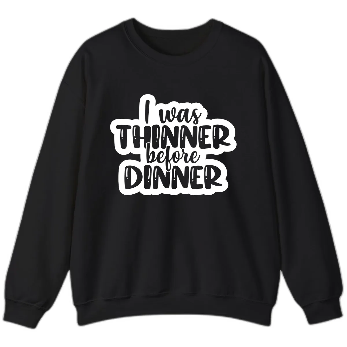 I Was Thinner Before Dinner Sweatshirt in Black