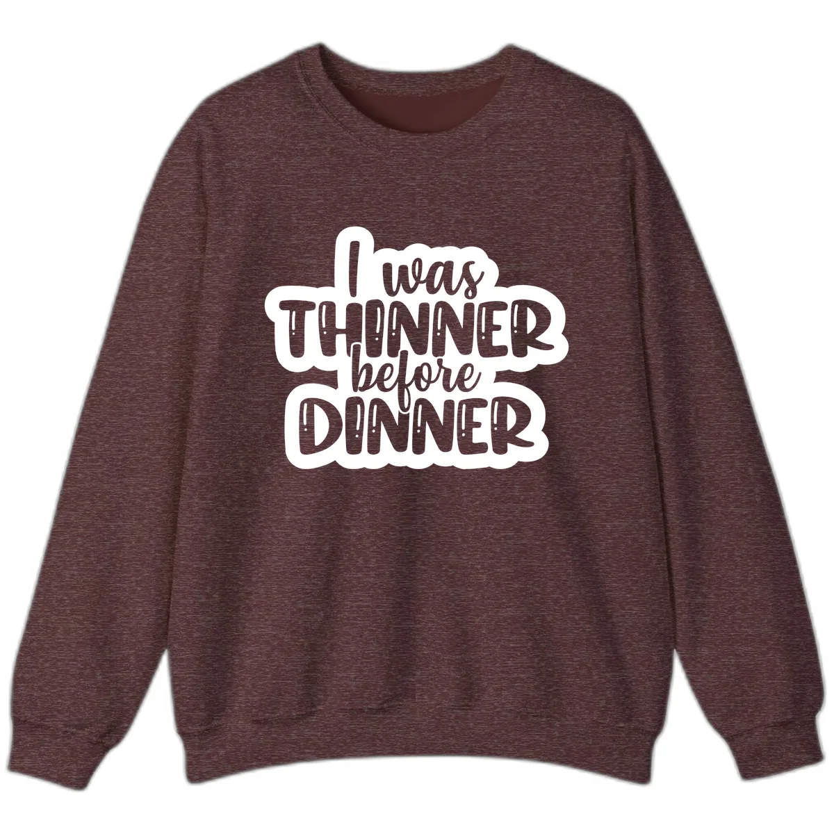 I Was Thinner Before Dinner Sweatshirt in Heather Sport Dark Maroon