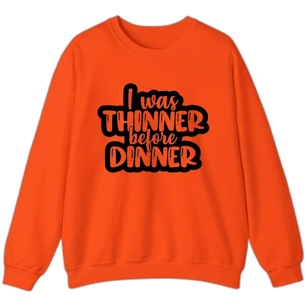 I Was Thinner Before Dinner Sweatshirt in Orange