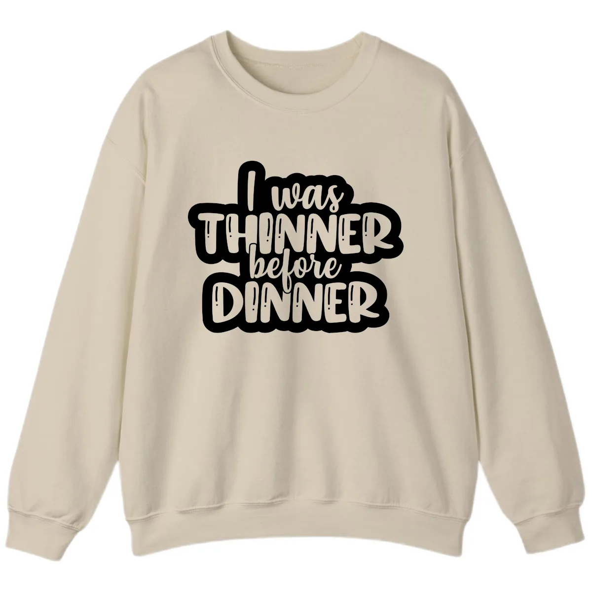 I Was Thinner Before Dinner Sweatshirt in Sand