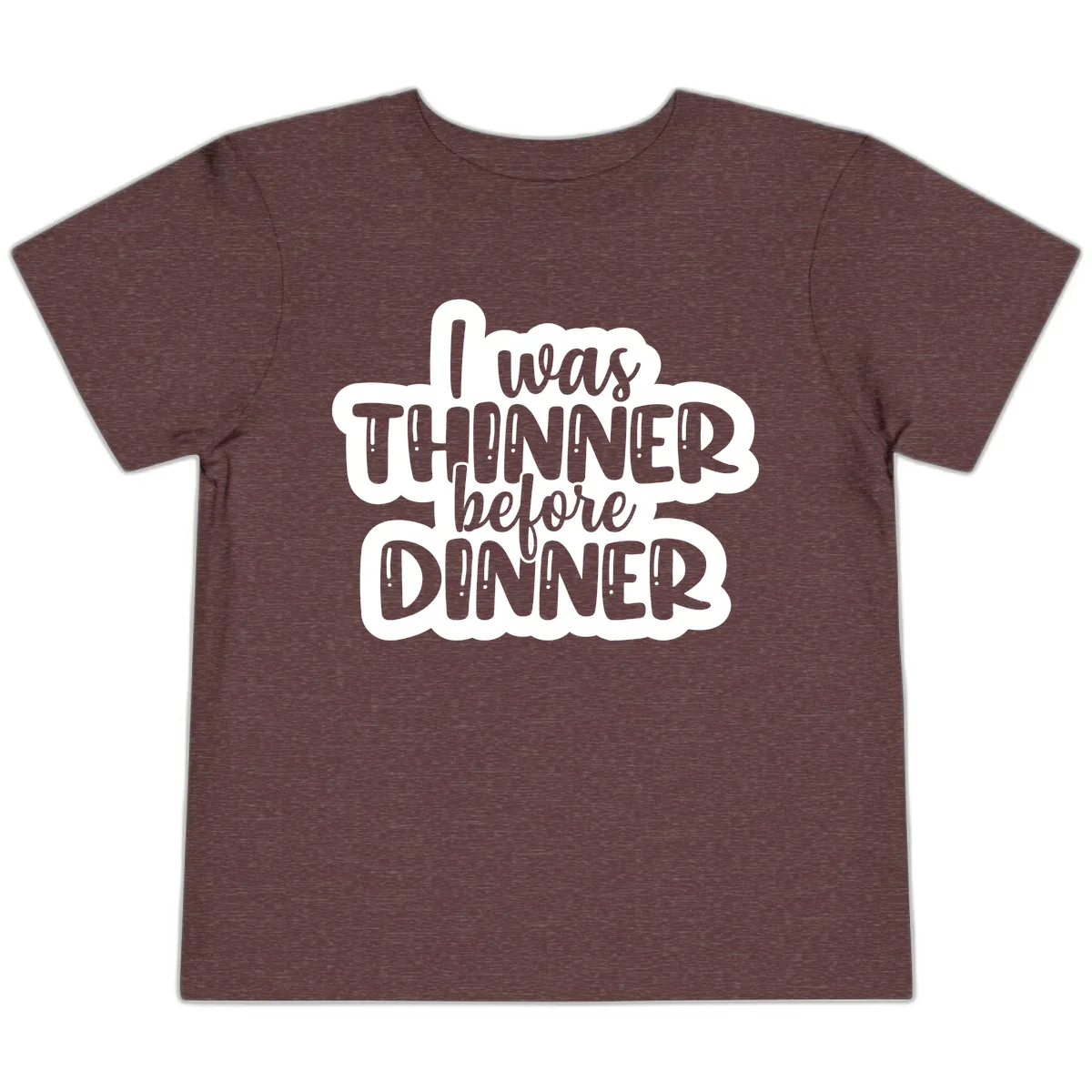 I Was Thinner Before Dinner Toddler T-Shirt in Heather Maroon