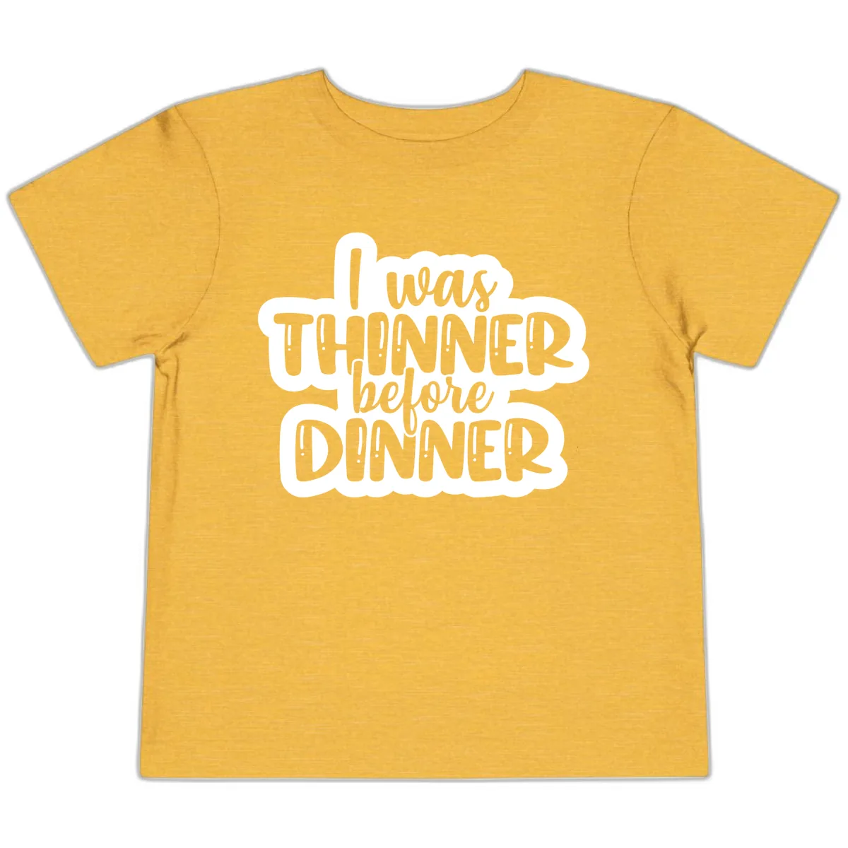 I Was Thinner Before Dinner Toddler T-Shirt in Heather Yellow Gold