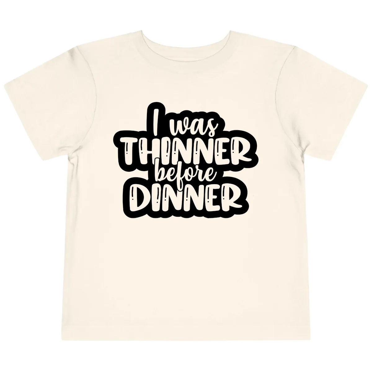 I Was Thinner Before Dinner Toddler T-Shirt in Natural