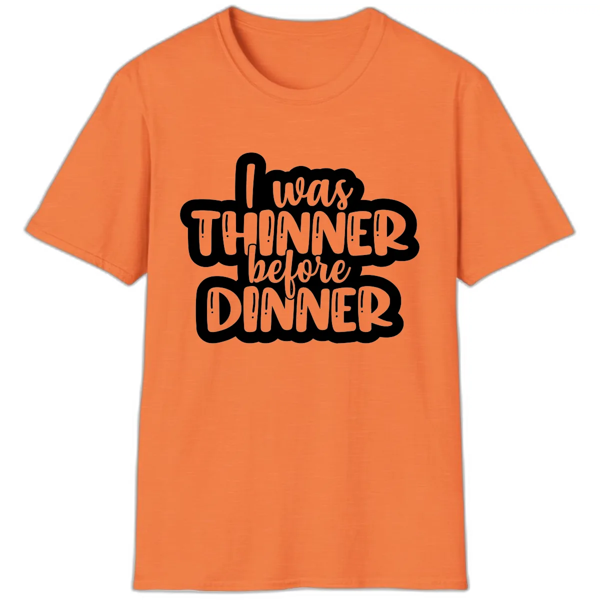 I Was Thinner Before Dinner T-Shirt in Heather Orange