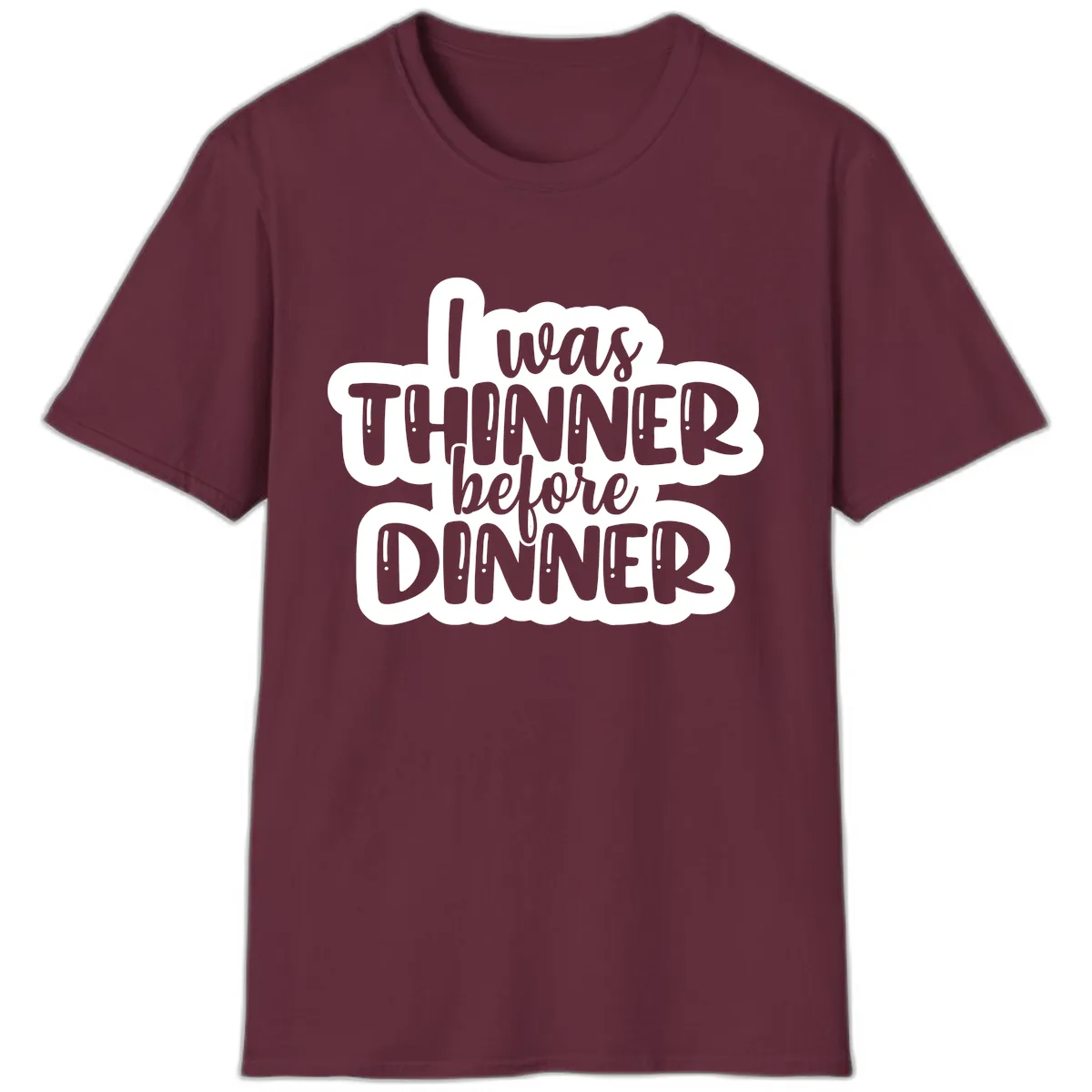 I Was Thinner Before Dinner T-Shirt in Maroon