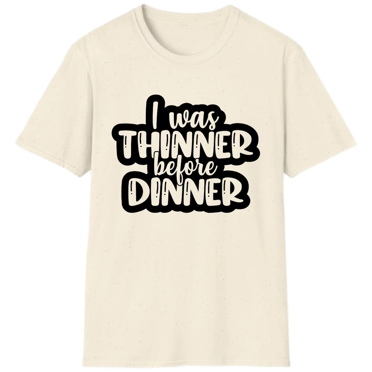 I Was Thinner Before Dinner T-Shirt in Natural