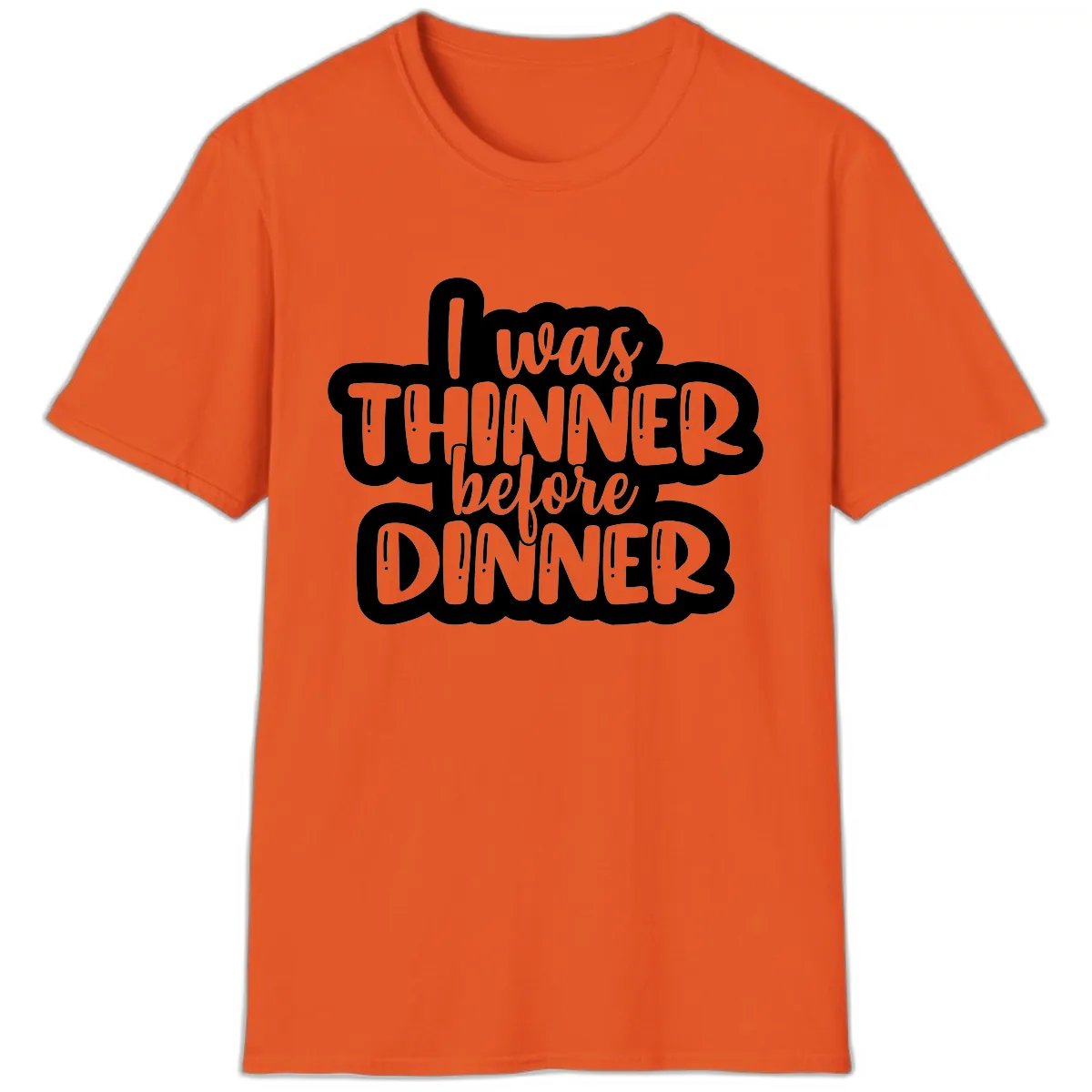 I Was Thinner Before Dinner T-Shirt in Orange